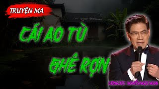 Truyện Ma Hay: CÁI AO TÙ GHÊ RỢN | Truyện Ma Nguyễn Ngọc Ngạn