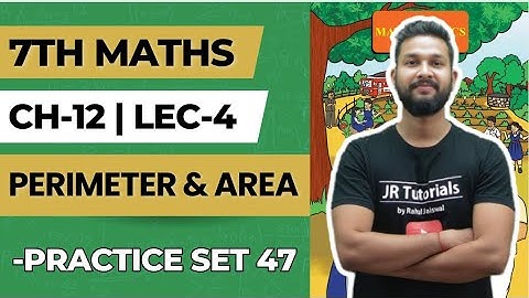 7th Maths | Chapter 12 | Perimeter & Area | Practice set 47 | Lecture 4 | Maharashtra Board |