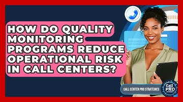 How Do Quality Monitoring Programs Reduce Operational Risk In Call Centers?