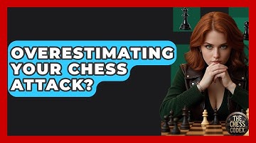 Overestimating Your Chess Attack? - The Chess Codex