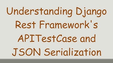 Understanding Django Rest Framework