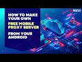 How To Make Your Own Mobile Proxy From Android | Free - Step By Step - No Tech Knowledge Required