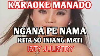 KARAOKE🎵NGANA PE NAMA KITA SO INJANG MATI🎵ISTY JULISTRY