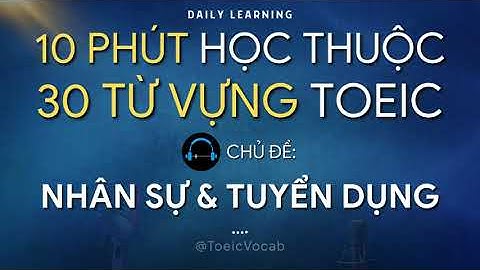 [10 phút học thuộc 30 từ vựng TOEIC] Chủ đề "Nhân sự & Tuyển dụng" 🎧Luyện NGHE & PHẢN XẠ tiếng Anh