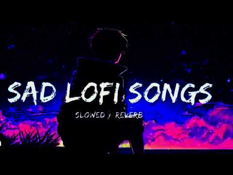 sad lofi song reverb all.the sad song are remix in this video
