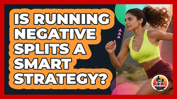Is Running Negative Splits A Smart Strategy?