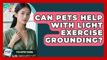 Can Pets Help With Light Exercise Grounding? - PTSD Support Channel