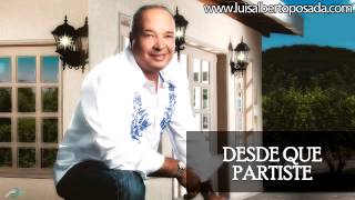 Luis Alberto Posada - Desde Que Partiste Audio Oficial
