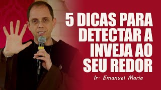 5 DICAS PARA DETECTAR A INVEJA DENTRO E FORA DA SUA VIDA - Ir. Emanuel Maria | Hesed