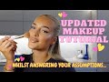 UPDATED MAKEUP TUTORIAL | ANSWERING YOUR ASSUMPTIONS!!!