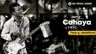 Tony q rastafara - sang cahaya (Lirik)