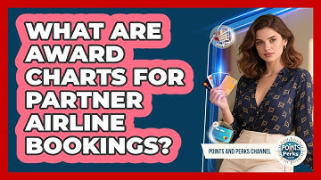 What Are Award Charts For Partner Airline Bookings? - Points and Perks Channel