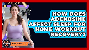 How Does Adenosine Affect Sleep For Home Workout Recovery? - Home Workout Lab