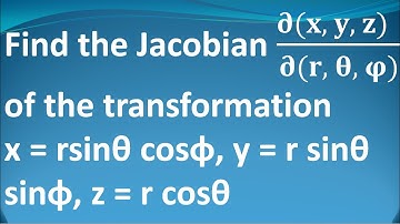 Find the Jacobian ∂(x, y, z)/∂(r, θ, φ) of x = r sinθ cosφ, y = r sinθ sinφ, z = rcosθ | Tamil