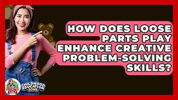 How Does Loose Parts Play Enhance Creative Problem-Solving Skills? - Childhood Education Zone