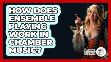How Does Ensemble Playing Work In Chamber Music? - Classical Serenade