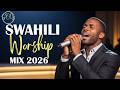 DEEP SWAHILI WORSHIP MIX 2026 SWAHILI WORSHIP COVERS DEEP SWAHILI WORSHIP MIX 2026 SWAHILI WORSHIP COVERS