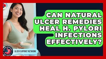 Can Natural Ulcer Remedies Heal H. Pylori Infections Effectively? | Ulcer Support Network News