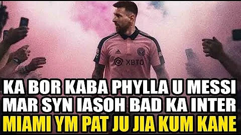 ka bor ba phylla u messi mar syn iasoh bad ka club inter miami ym pat ju jia kum kane haka football