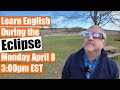 Learn english while watching an eclipse  monday april 8  300pm est