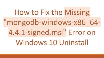 How to Fix the Missing "mongodb-windows-x86_64-4.4.1-signed.msi" Error on Windows 10 Uninstall