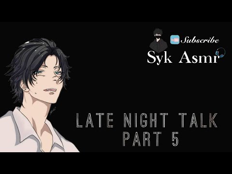 Late night talk Part 5 / Syk Asmr
