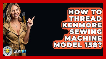 How To Thread Kenmore Sewing Machine Model 158? - LearnToDIY360.com