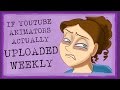 If Youtube Animators Actually Uploaded Weekly