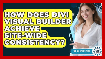 How Does Divi Visual Builder Achieve Site-wide Consistency? - WP Solutions Guru