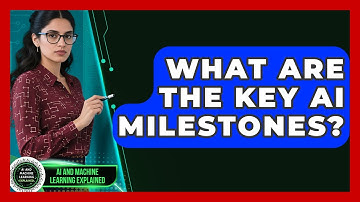 What Are The Key AI Milestones? - AI and Machine Learning Explained