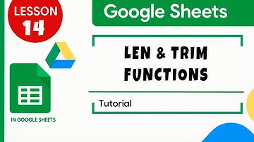 Google Sheets. How to Use LEN and TRIM. Tutorial For Beginners Lesson 14 ✅