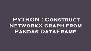 Python Construct Networkx Graph From Pandas Dataframe