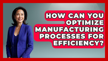 How can you optimize manufacturing processes for efficiency? | How It Comes Together
