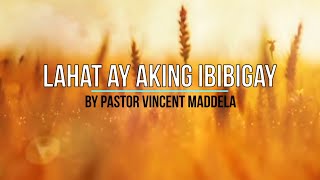 Miniatura del video "LAHAT AY AKING IBIBIGAY (Paggising sa umaga kay ganda) with Lyrics by Pastor Vince Maddela"