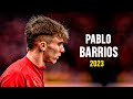 Pablo barrios 2023  magic skills goals  assists 