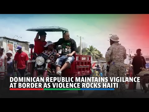 Видео: Dominican Republic maintains vigilance at border as violence rocks Haiti | ABS-CBN News