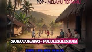 SUKUTUKANG - PULULERA INDAH ( POP MELAYU TERBARU) CIPT: PA DEV TUKAN 