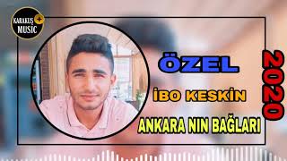 İBO KESKİN 2020 ÖZEL PARÇA #ANKARA'NIN BAĞLARI # KESİNLİKLE SONUNA KADAR İZLE.