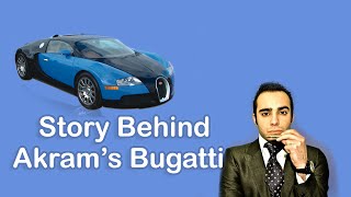 The Story Behind Akrams Bugatti Veyrons