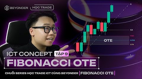 Fibonacci OTE Là Gì? | ICT Concept Tập 9 | Giải Mã Điểm Vào Lệnh Ngon