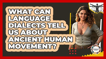 What Can Language Dialects Tell Us About Ancient Human Movement? - Anthropology Insights