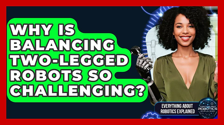 Why Is Balancing Two-legged Robots So Challenging? - Everything About Robotics Explained