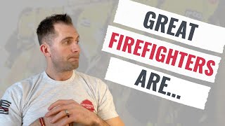 7 EXCEPTIONAL Traits of GREAT Firefighters