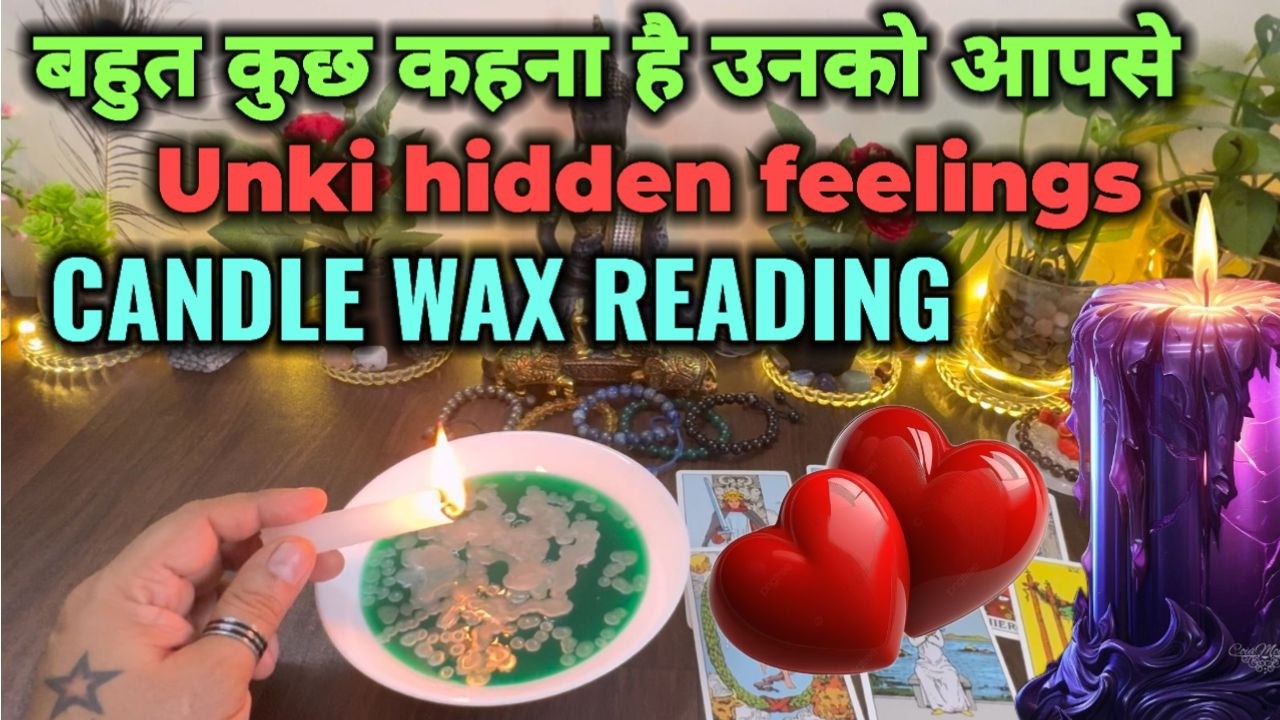 UNKI HIDDEN FEELINGS❤️CANDLE WAX READING🔥UNKI CURRENT FEELINGS- HINDI TAROT- TAROT CARD READING
