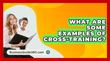 What Are Some Examples Of Cross-training? - BusinessGuide360.com