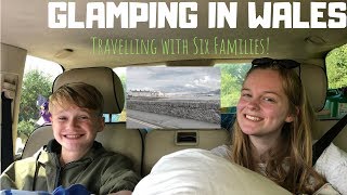 TRAVELLING TO ANGLESEY WALES || Glamping With Six Families (Day 1)