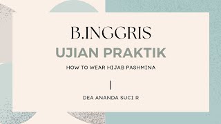 B.Inggris | Ujian Praktik | How to Wear Hijab Pashmina | XI OTKP | SMK YADIKA 13