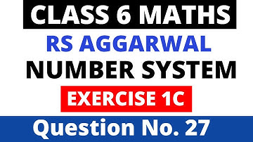 Number System। Exercise 1C Question 27। Class 6 Maths। Rs Aggarwal