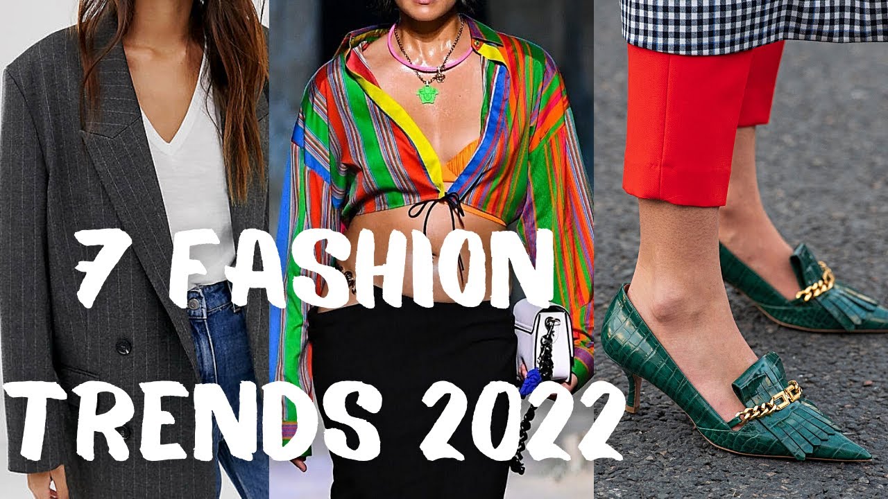 7 Fashion Trends 2022. Fashion Trends and Ideas of the Year. 