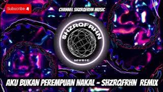 Aku Bukan Perempuan Nakal - ShzrqFrhn Remix